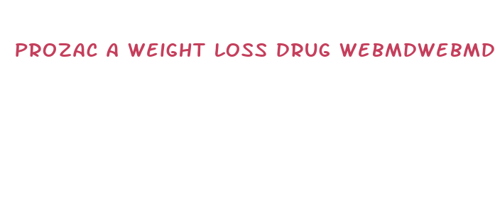 prozac a weight loss drug webmdwebmd