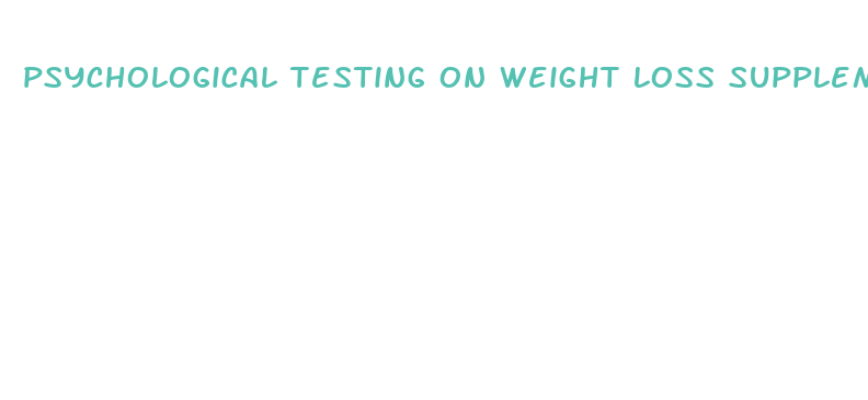 psychological testing on weight loss supplement