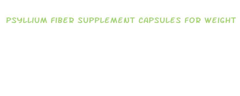 psyllium fiber supplement capsules for weight loss