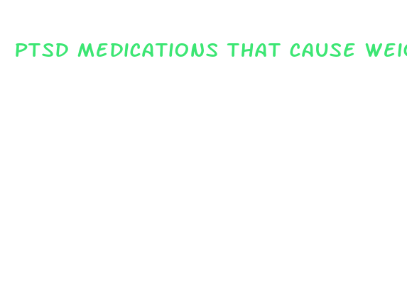 ptsd medications that cause weight loss