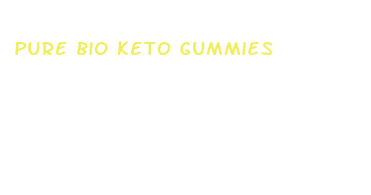 pure bio keto gummies