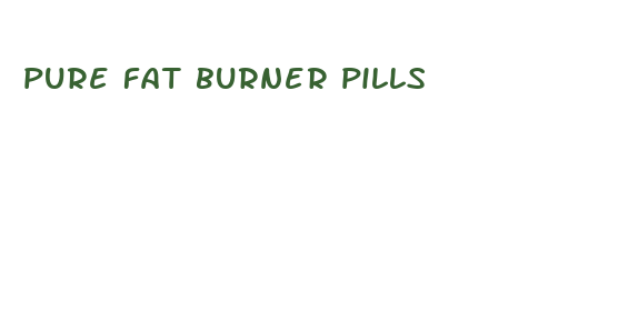 pure fat burner pills