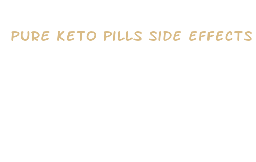 pure keto pills side effects