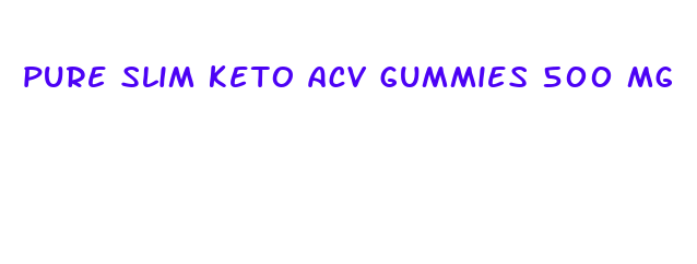 pure slim keto acv gummies 500 mg