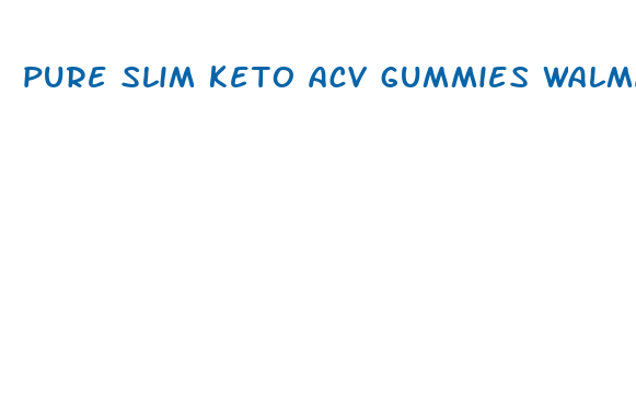 pure slim keto acv gummies walmart