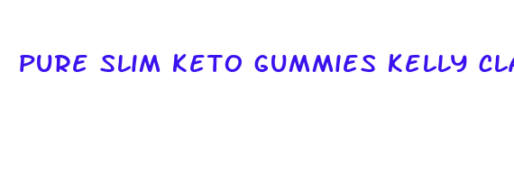 pure slim keto gummies kelly clarkson