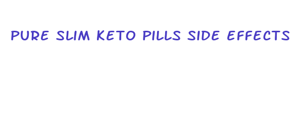 pure slim keto pills side effects