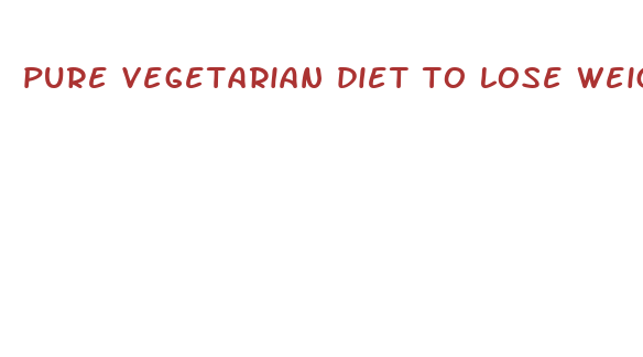 pure vegetarian diet to lose weight fast