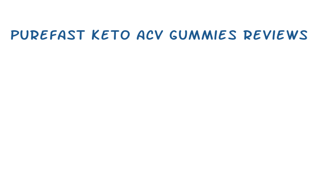 purefast keto acv gummies reviews