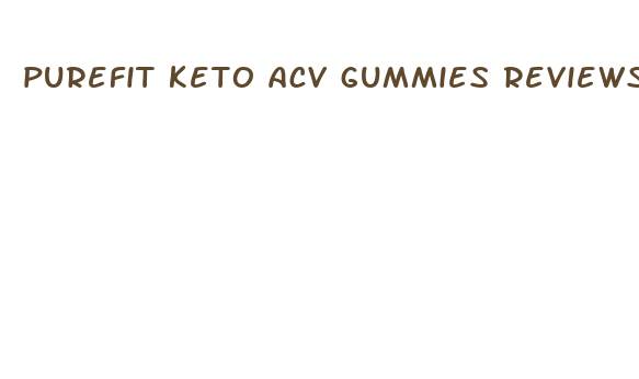 purefit keto acv gummies reviews