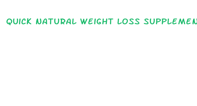 quick natural weight loss supplements