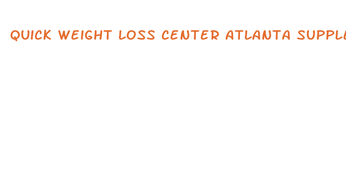 quick weight loss center atlanta supplements