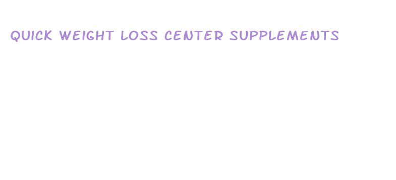 quick weight loss center supplements