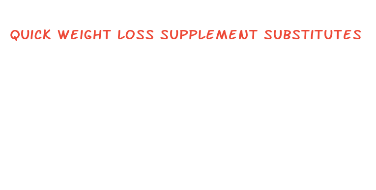 quick weight loss supplement substitutes