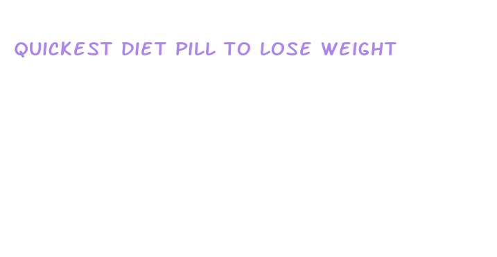 quickest diet pill to lose weight