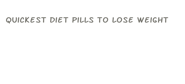 quickest diet pills to lose weight