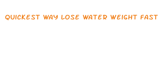 quickest way lose water weight fast