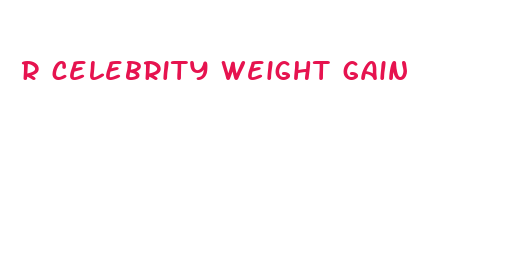 r celebrity weight gain