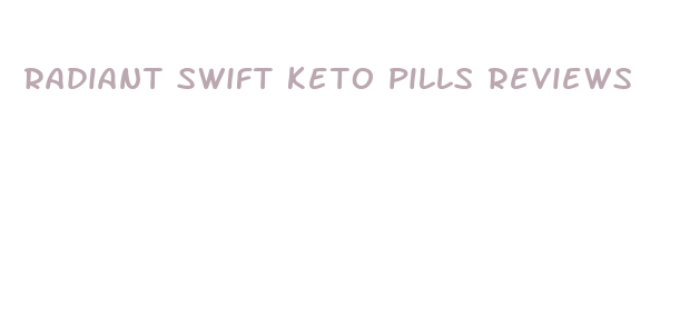 radiant swift keto pills reviews