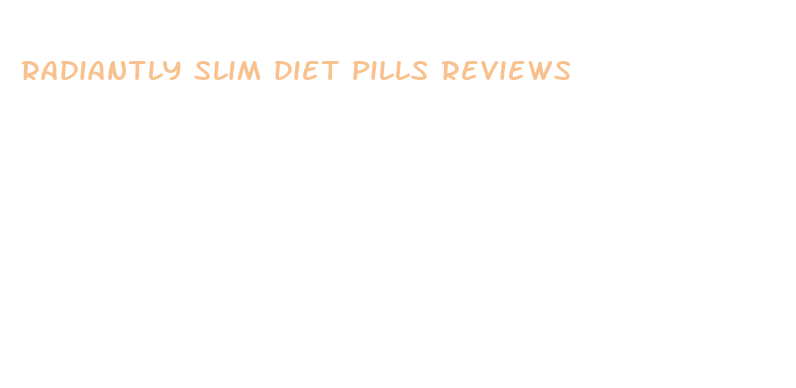 radiantly slim diet pills reviews