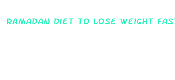 ramadan diet to lose weight fast