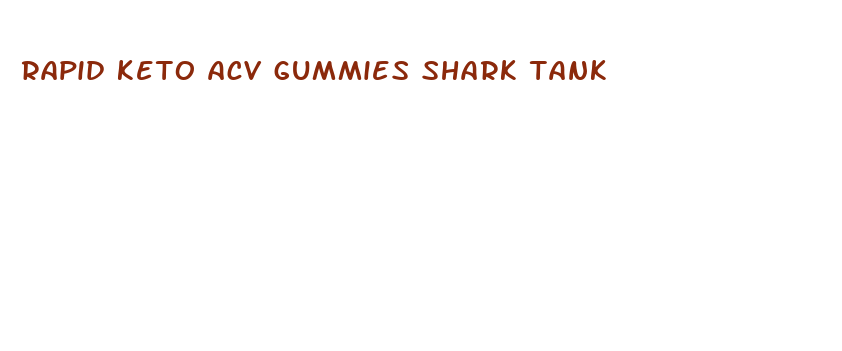 rapid keto acv gummies shark tank