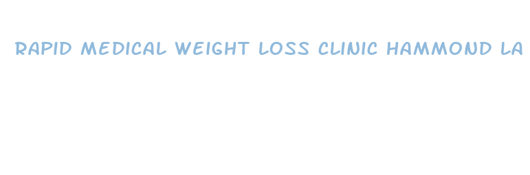 rapid medical weight loss clinic hammond la