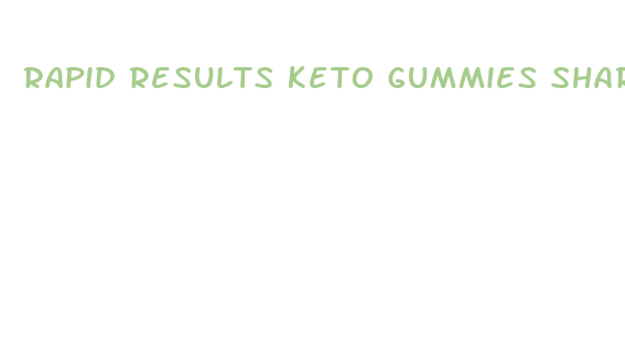 rapid results keto gummies shark tank