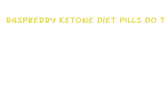 raspberry ketone diet pills do they work