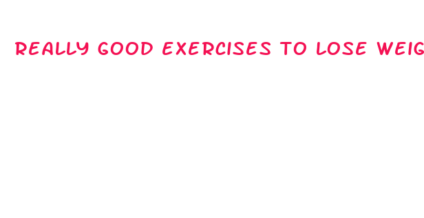 really good exercises to lose weight fast