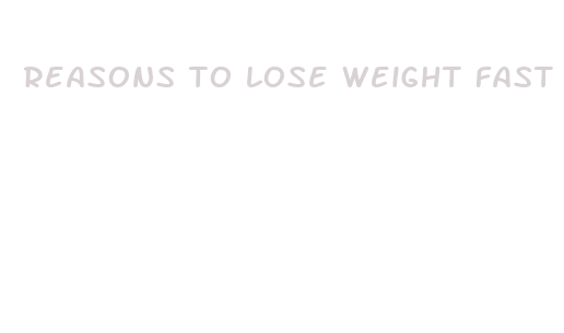 reasons to lose weight fast