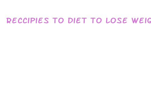 reccipies to diet to lose weight fast