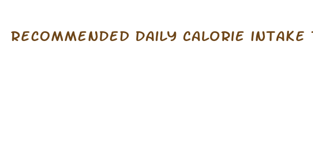 recommended daily calorie intake to lose weight fast