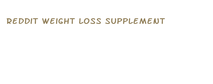 reddit weight loss supplement