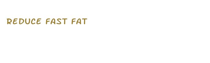 reduce fast fat