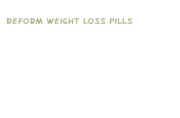 reform weight loss pills