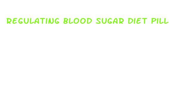 regulating blood sugar diet pill