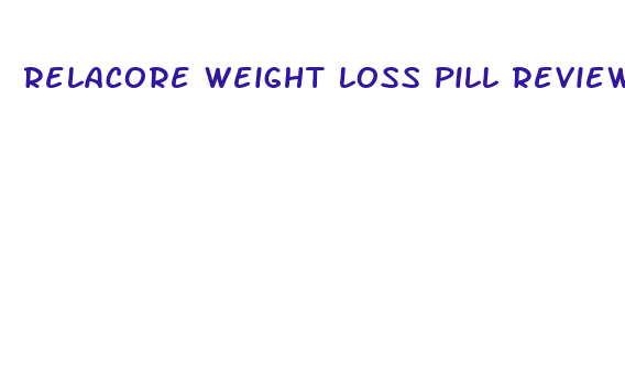 relacore weight loss pill reviews