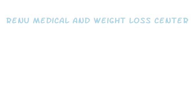 renu medical and weight loss center