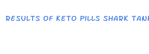 results of keto pills shark tank reviews