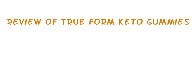 review of true form keto gummies