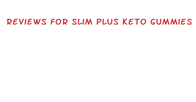 reviews for slim plus keto gummies