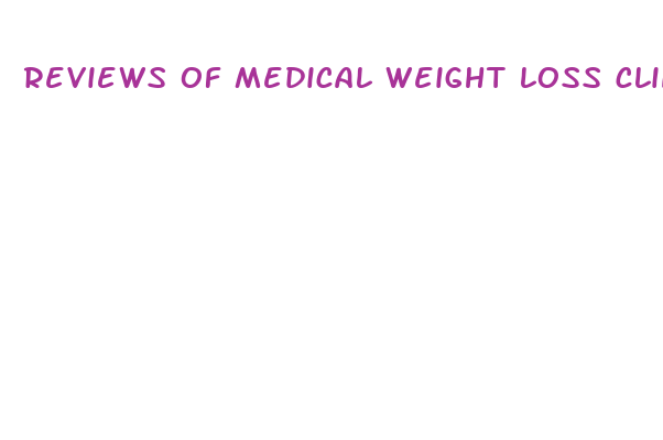 reviews of medical weight loss clinic