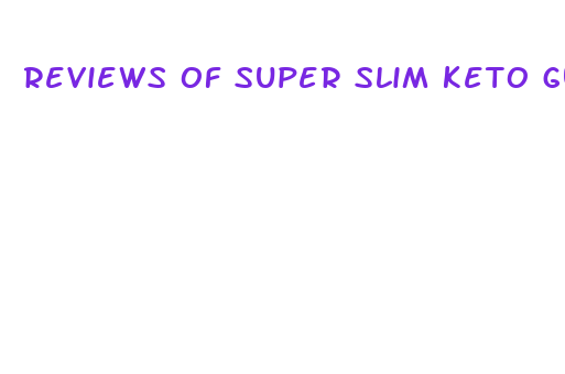 reviews of super slim keto gummies