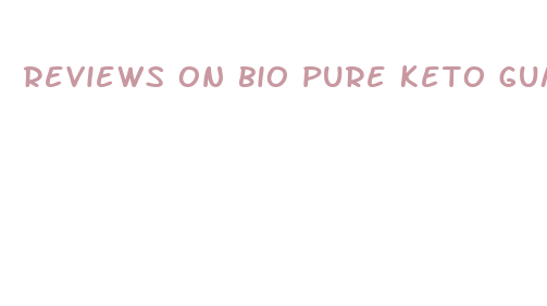 reviews on bio pure keto gummies