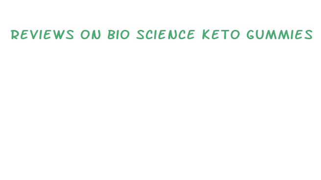 reviews on bio science keto gummies