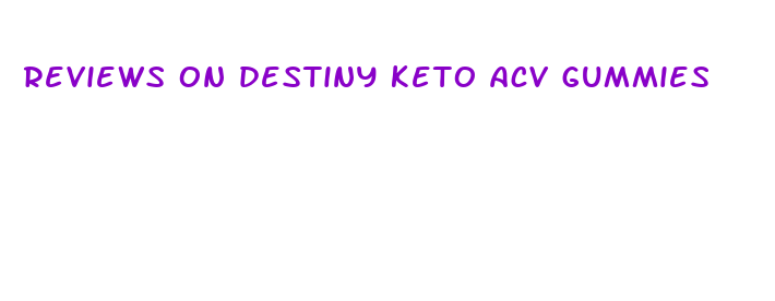 reviews on destiny keto acv gummies