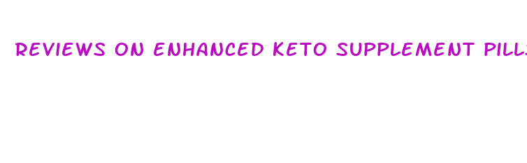 reviews on enhanced keto supplement pills