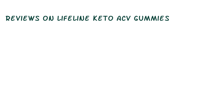 reviews on lifeline keto acv gummies