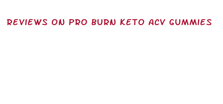 reviews on pro burn keto acv gummies